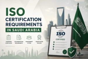 ISO Certification Requirements in Saudi Arabia