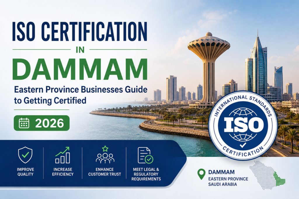 ISO Certification in Dammam: Eastern Province Businesses Guide to Getting Certified (2026)