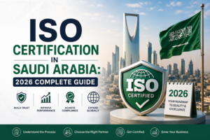ISO Certification in Saudi Arabia 2026 Complete Guide